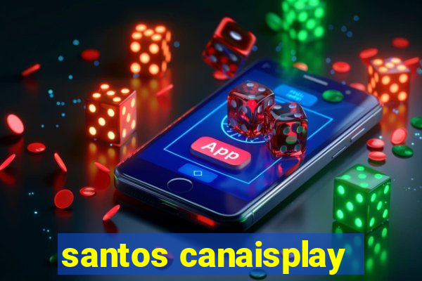 santos canaisplay